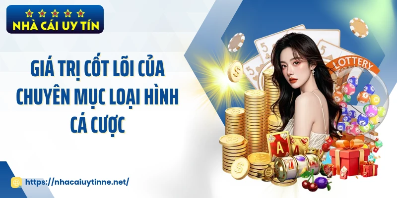 Giá trị cốt lõi của chuyên mục loại hình cá cược