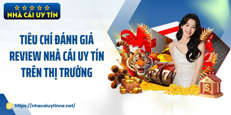 Tiêu chí đánh giá review nhà cái uy tín trên thị trường