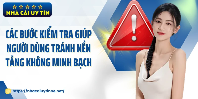 Các bước kiểm tra giúp người dùng tránh nền tảng không minh bạch