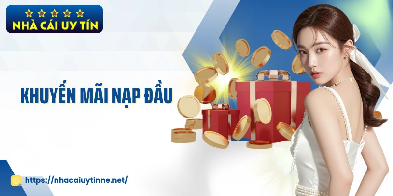Khuyến Mãi Nạp Đầu Từ TOP NHÀ CÁI Dành Cho Thành Viên Mới