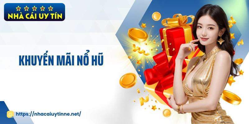 Khuyến Mãi Nổ Hũ Hấp Dẫn - Cơ Hội Săn Jackpot Giá Trị Lớn