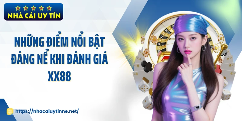 Những điểm nổi bật đáng nể khi đánh giá XX88