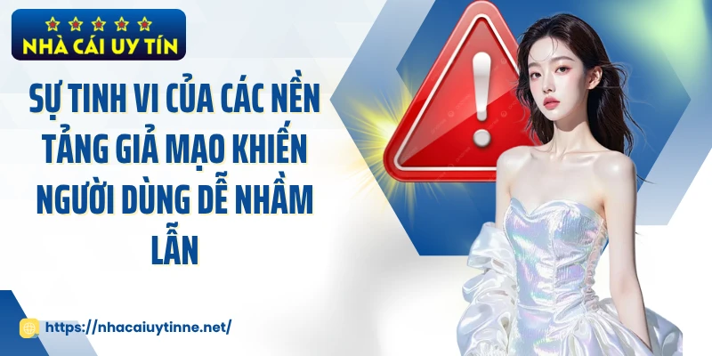 Sự tinh vi của các nền tảng giả mạo khiến người dùng dễ nhầm lẫn